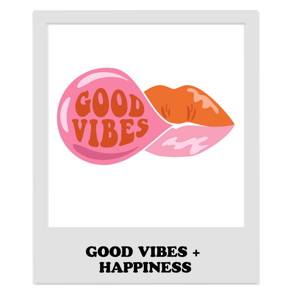DESIGNS: GOOD VIBES & HAPPINESS