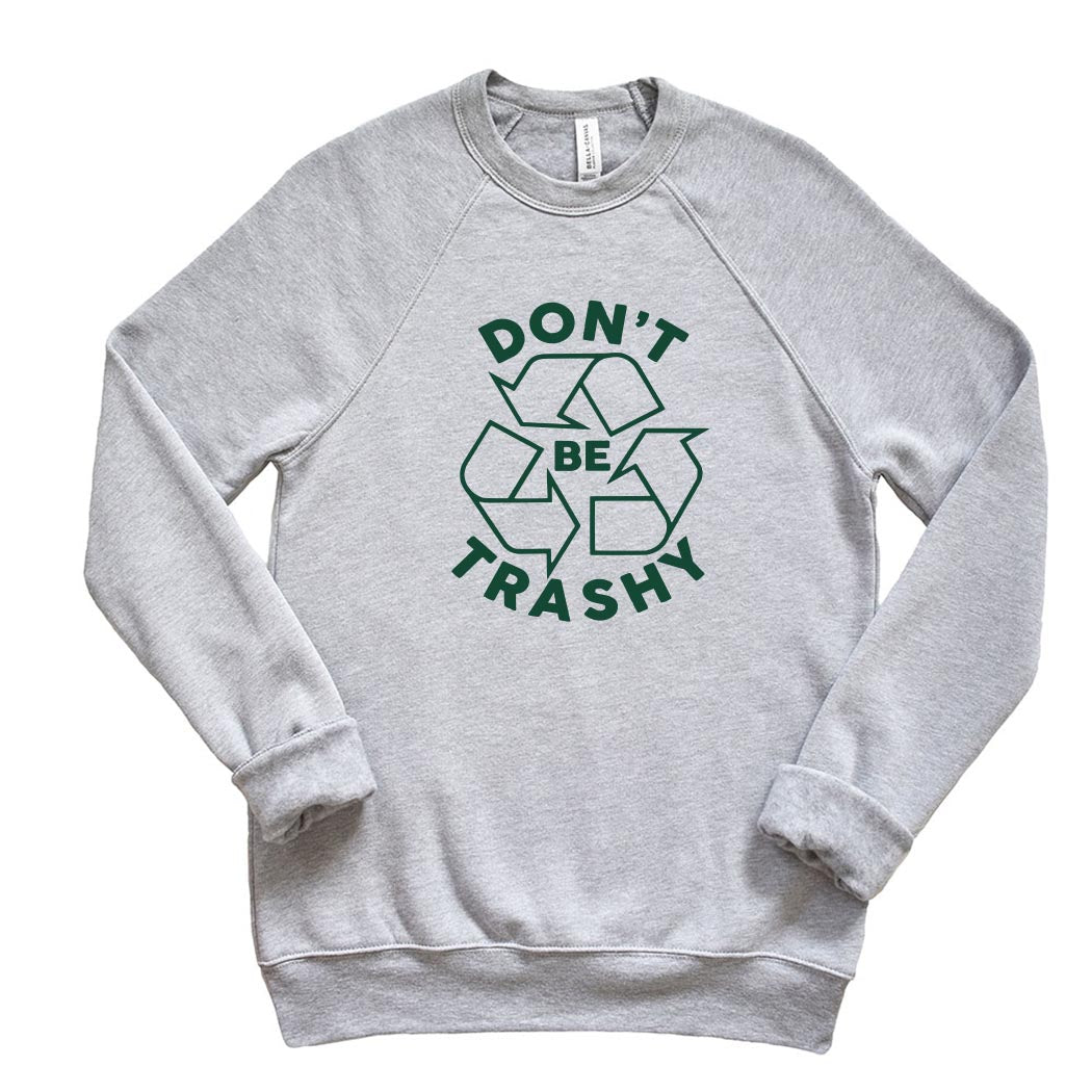 Don't Be Trashy ~ Raglan Crewneck Sweatshirt ~ humanKIND