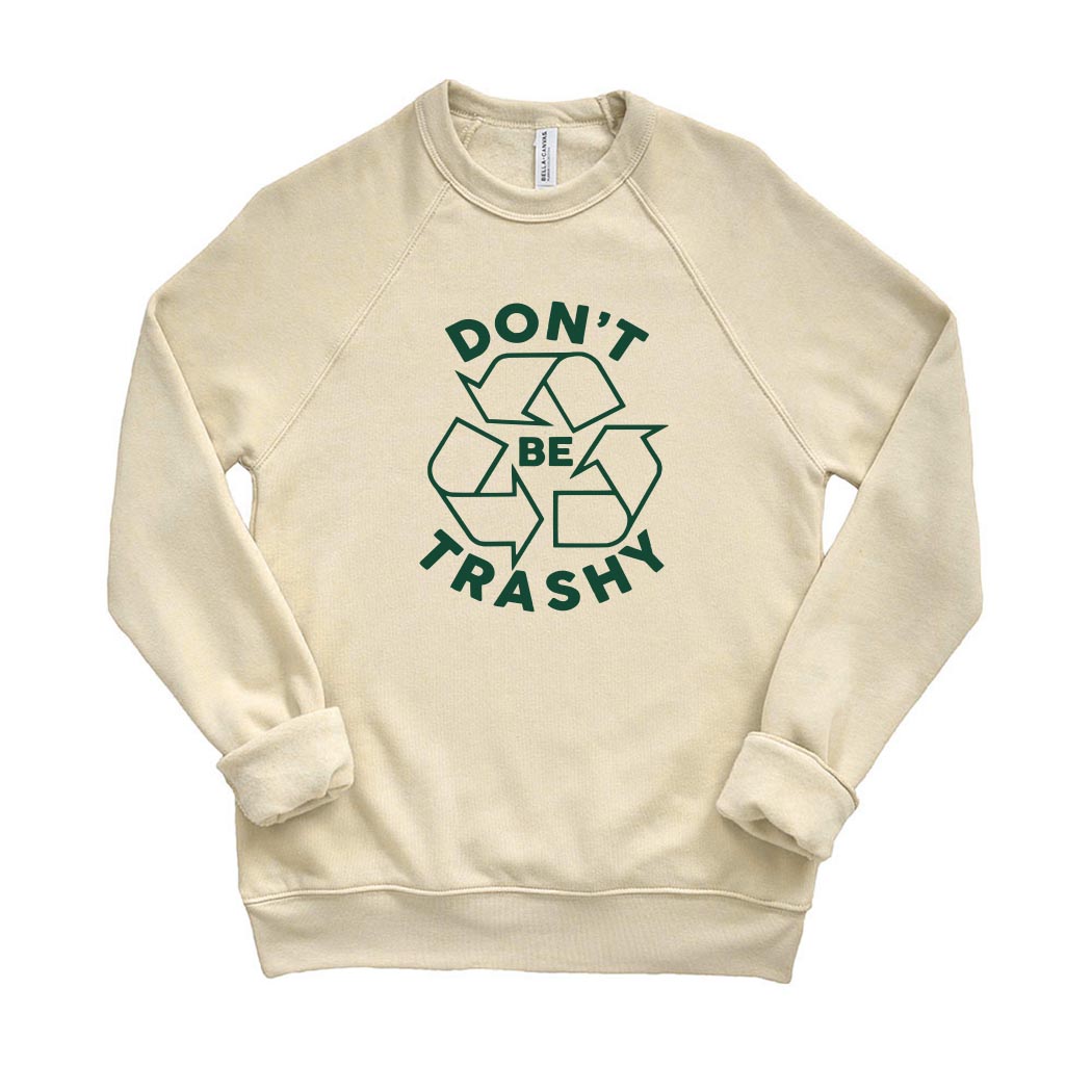 Don't Be Trashy ~ Raglan Crewneck Sweatshirt ~ humanKIND