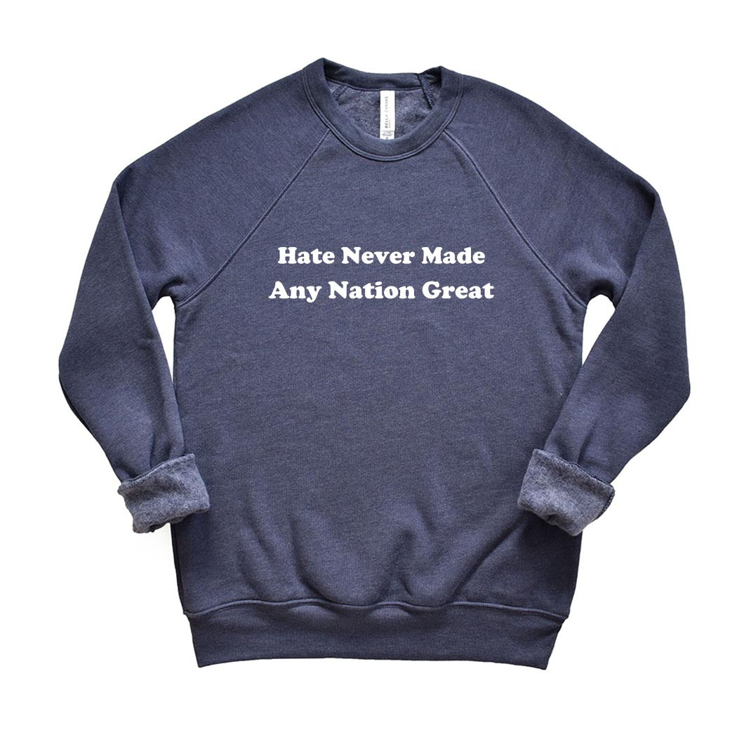Hate Never Made Any Nation Great ~ Raglan Crewneck Sweatshirt ~ humanKIND
