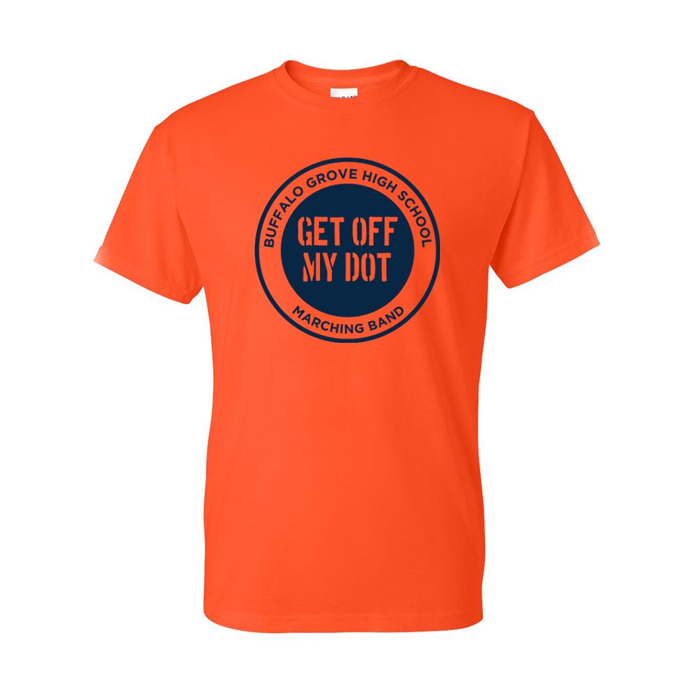 Get Off My Dot ~ 50/50 T-Shirt ~ Buffalo Grove High School Bands-orange