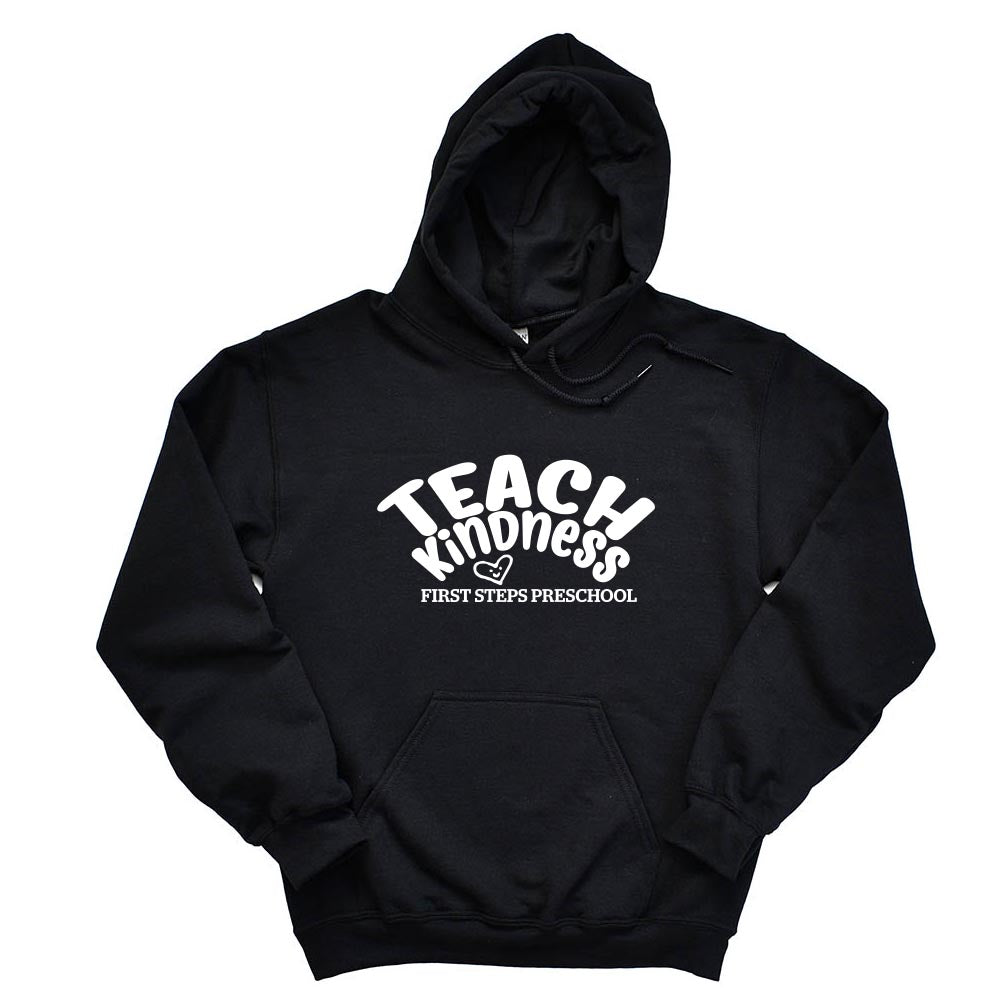 Teach Kindness ~ Hoodie ~ First Steps Preschool
