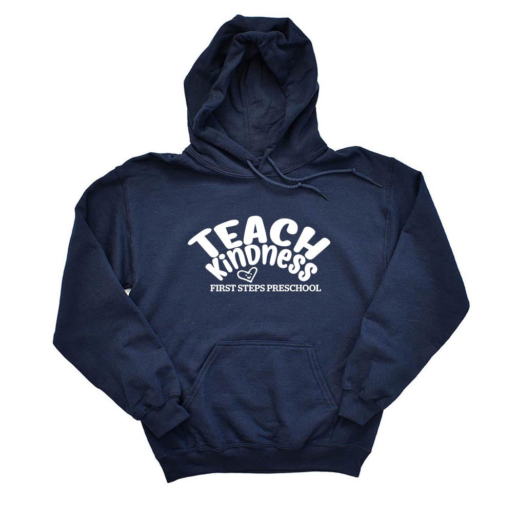 Teach Kindness ~ Hoodie ~ First Steps Preschool