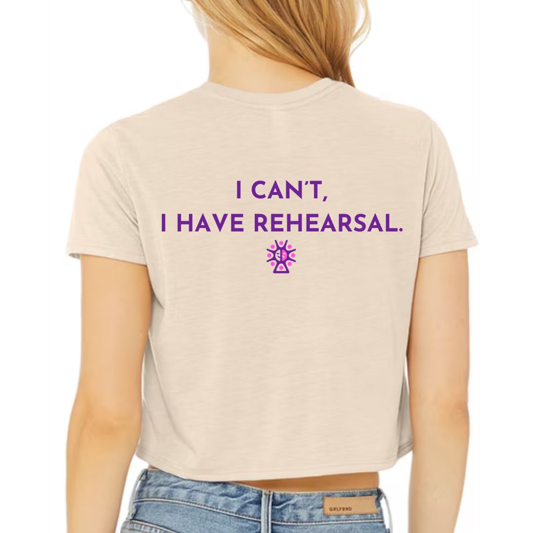 I CAN'T I HAVE REHEARSAL CROP TEE ~ SKYLINE THEATER ~ women's