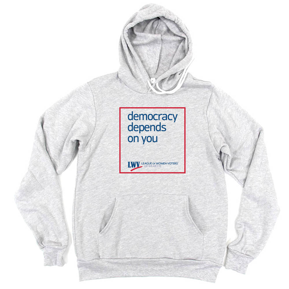 Democracy Depends On You ~ Fleece Hoodie ~ LWV of Wilmette