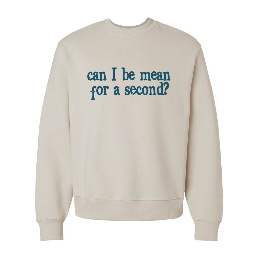 Can I Be Mean For a Second ~ Heavyweight Crewneck Sweatshirt ~ humanKIND