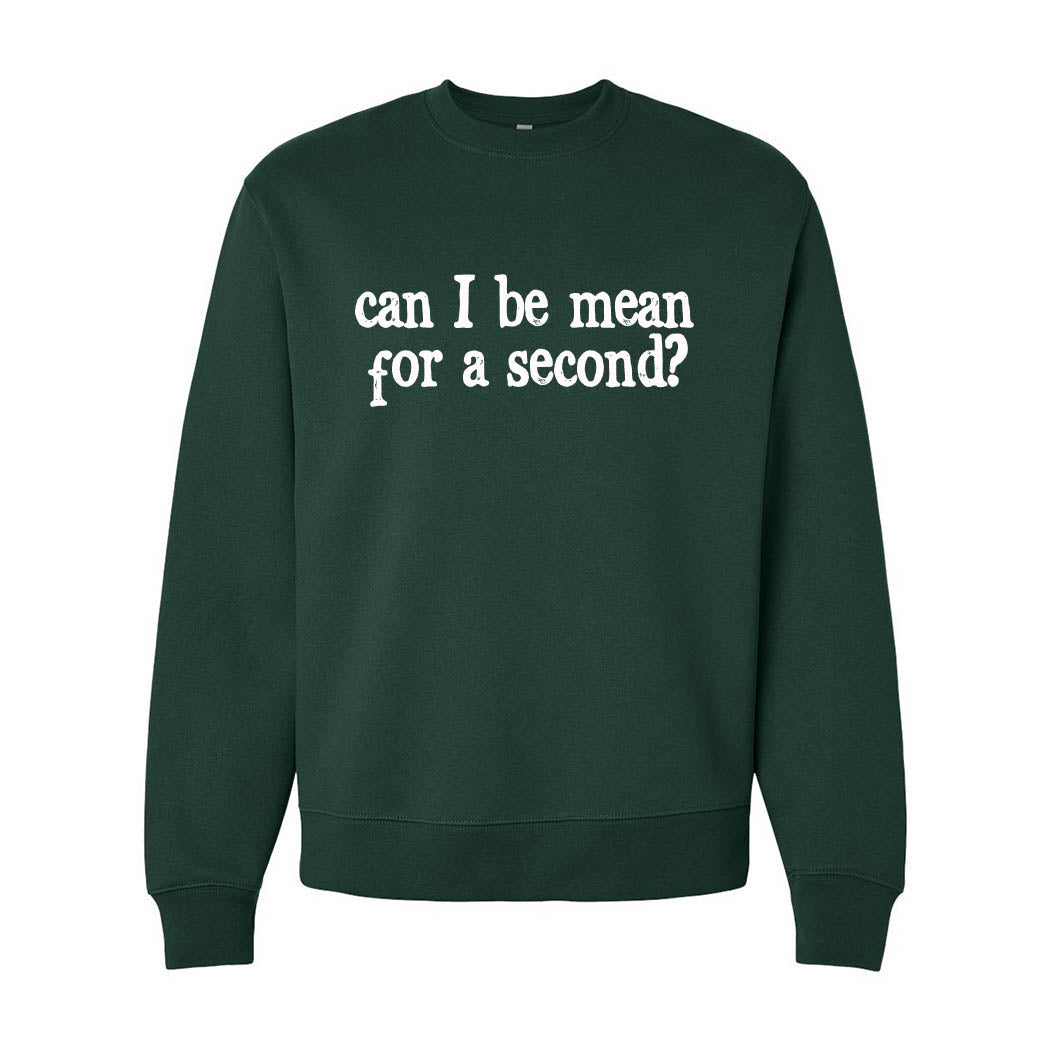 Can I Be Mean For a Second ~ Heavyweight Crewneck Sweatshirt ~ humanKIND