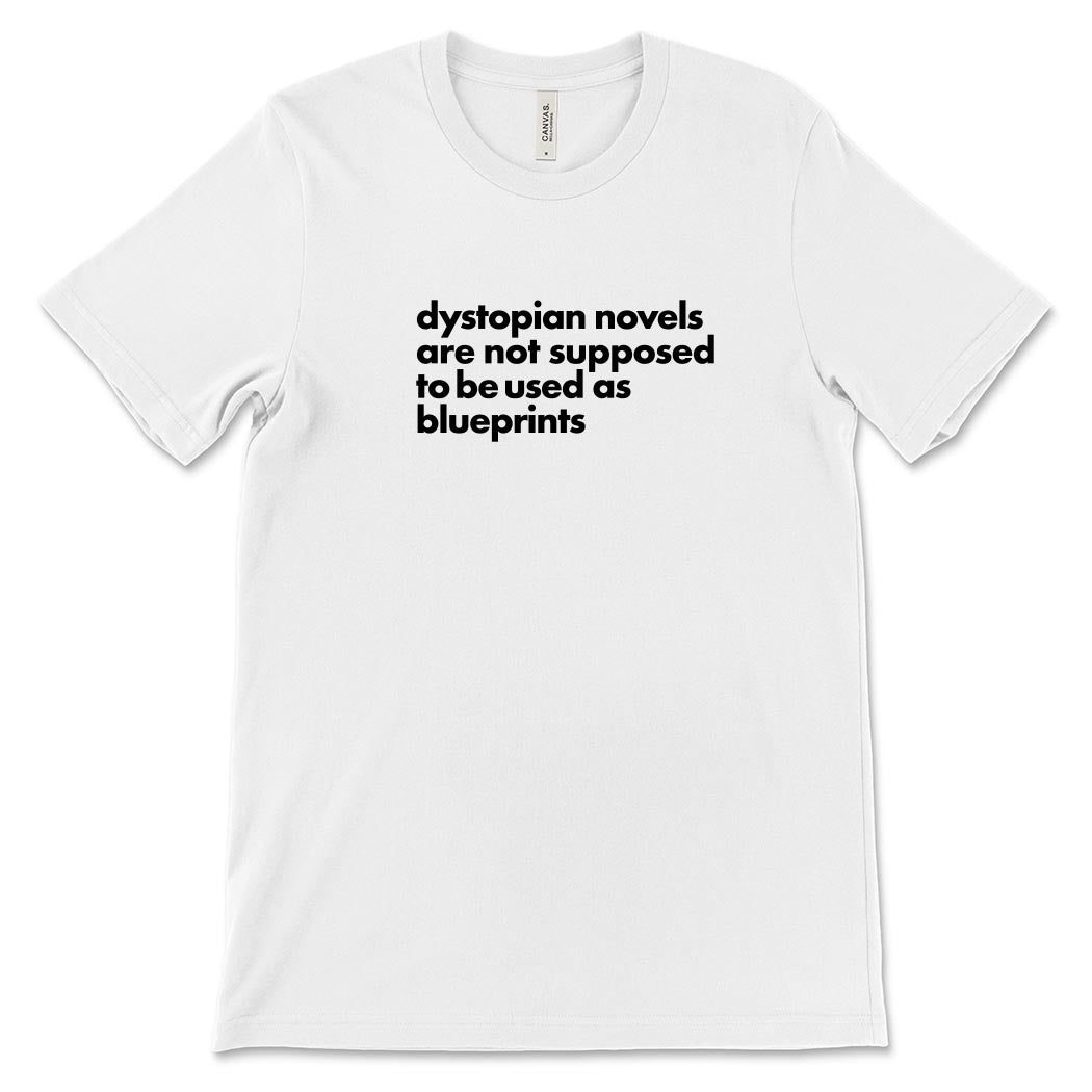 Dystopian Novels Are Not Supposed to be Used As Blueprints ~ Jersey T-Shirt ~ humanKIND