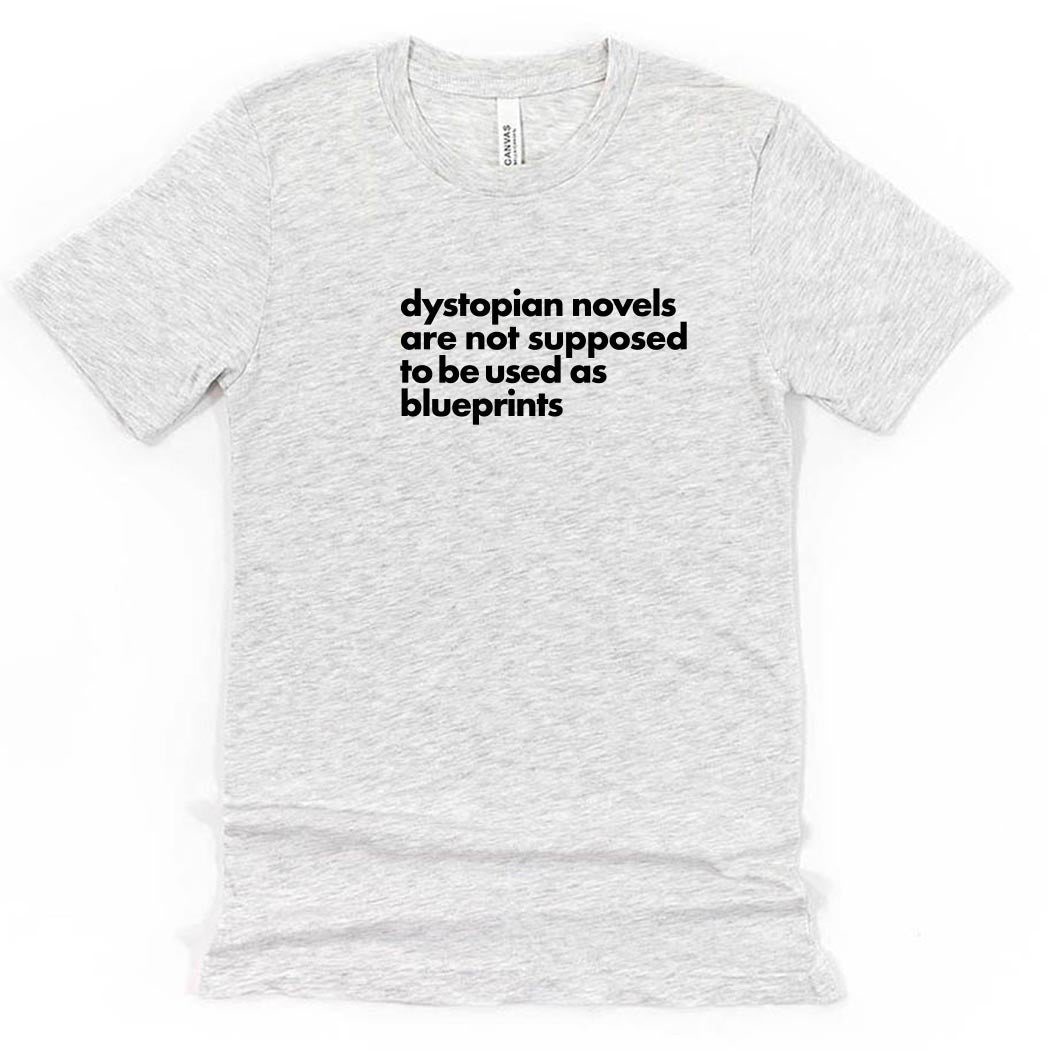 Dystopian Novels Are Not Supposed to be Used As Blueprints ~ Jersey T-Shirt ~ humanKIND