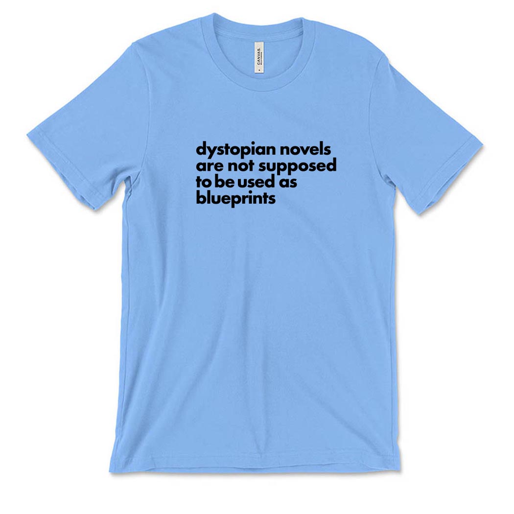 Dystopian Novels Are Not Supposed to be Used As Blueprints ~ Jersey T-Shirt ~ humanKIND