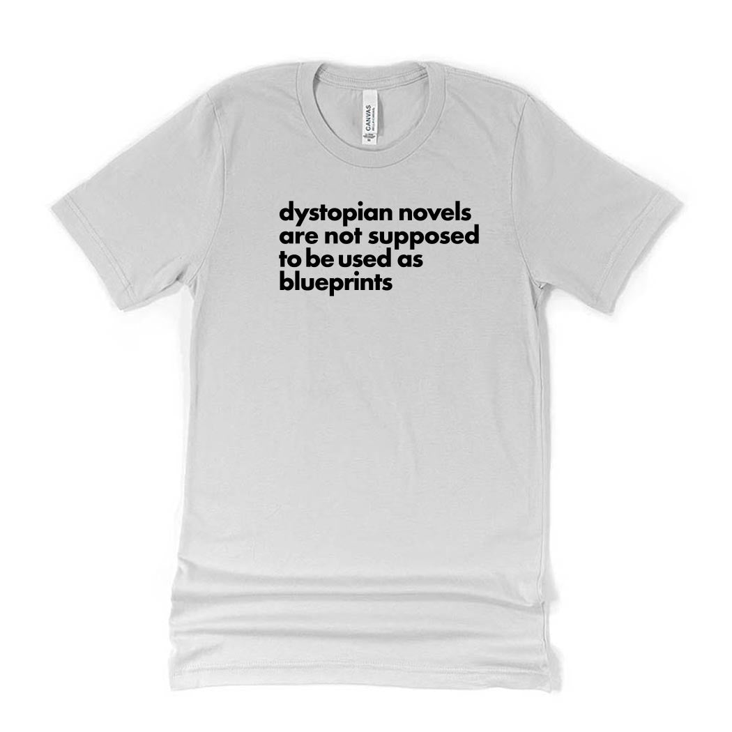 Dystopian Novels Are Not Supposed to be Used As Blueprints ~ Jersey T-Shirt ~ humanKIND