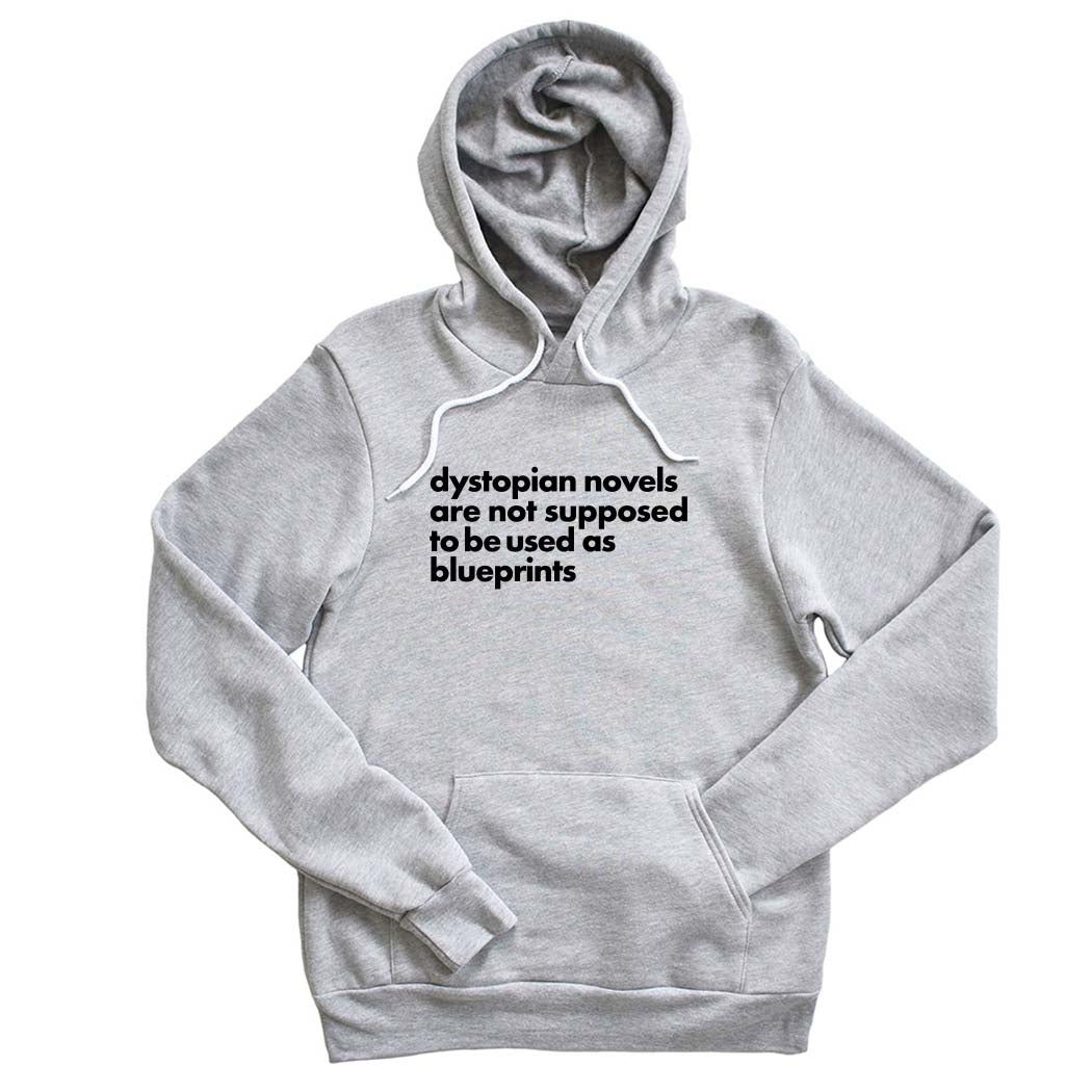 Dystopian Novels Are Not Supposed to be Used As Blueprints ~ Sponge Fleece Hoodie ~ humanKIND