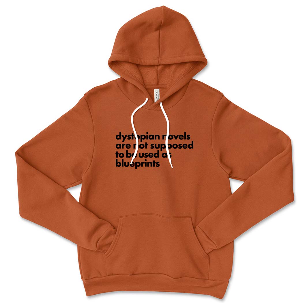 Dystopian Novels Are Not Supposed to be Used As Blueprints ~ Sponge Fleece Hoodie ~ humanKIND