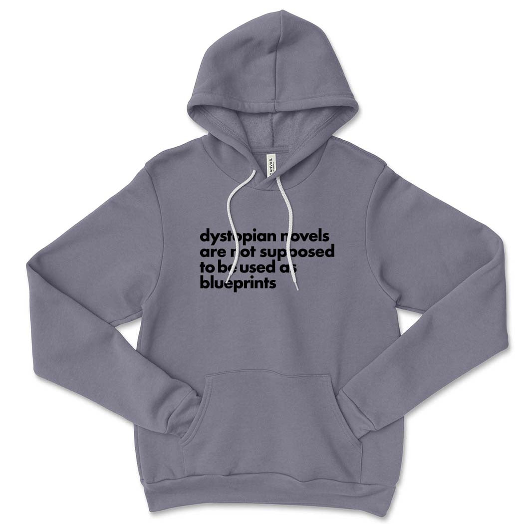Dystopian Novels Are Not Supposed to be Used As Blueprints ~ Sponge Fleece Hoodie ~ humanKIND