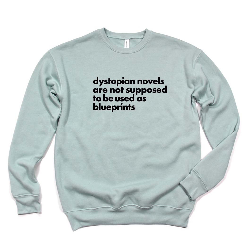 Dystopian Novels Are Not Supposed to be Used As Blueprints ~ Drop Shoulder Sponge Fleece Crewneck Sweatshirt ~ humanKIND-dusty blue