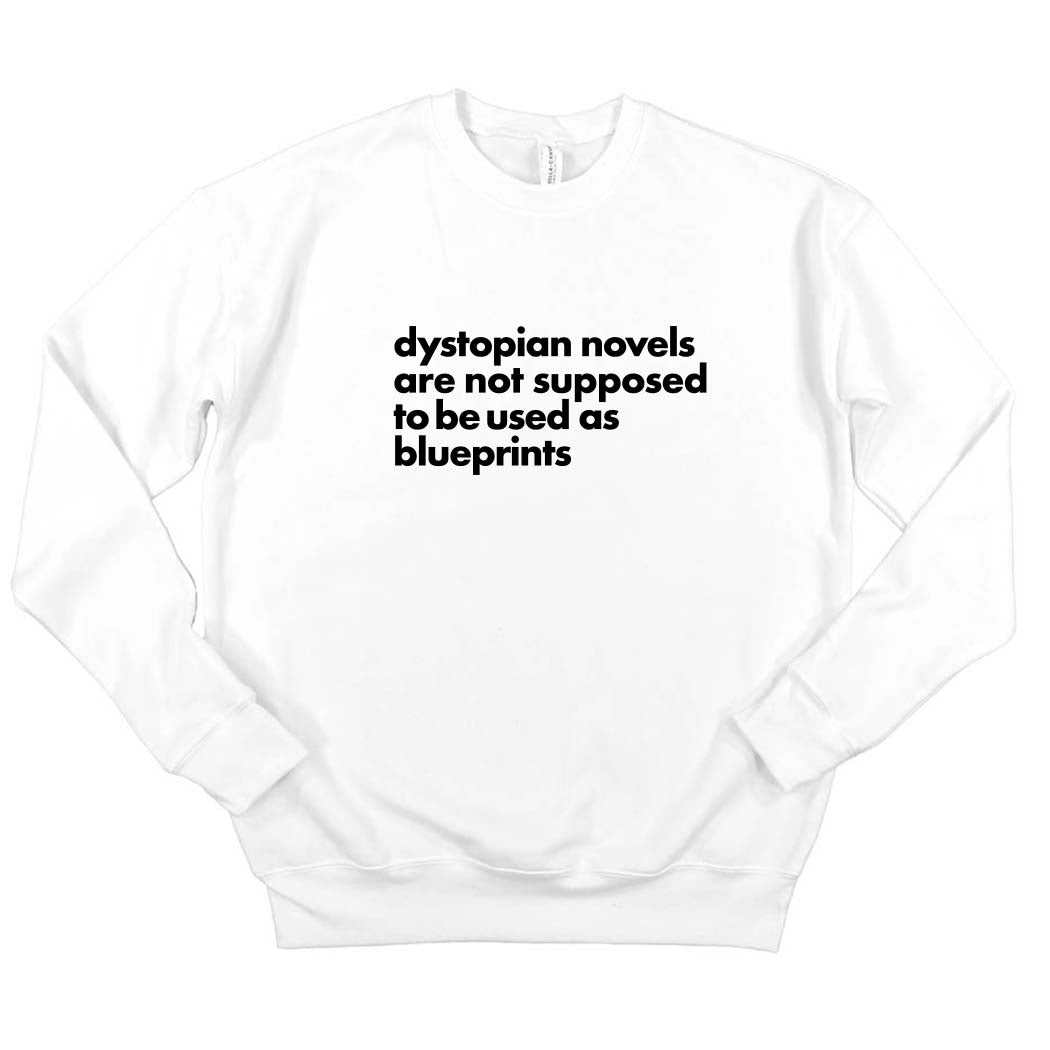 Dystopian Novels Are Not Supposed to be Used As Blueprints ~ Drop Shoulder Sponge Fleece Crewneck Sweatshirt ~ humanKIND-white