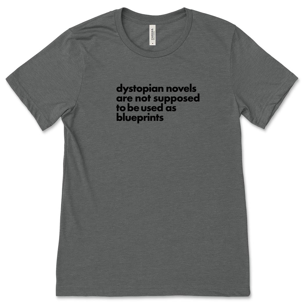 Dystopian Novels Are Not Supposed to be Used As Blueprints ~ Jersey T-Shirt ~ humanKIND