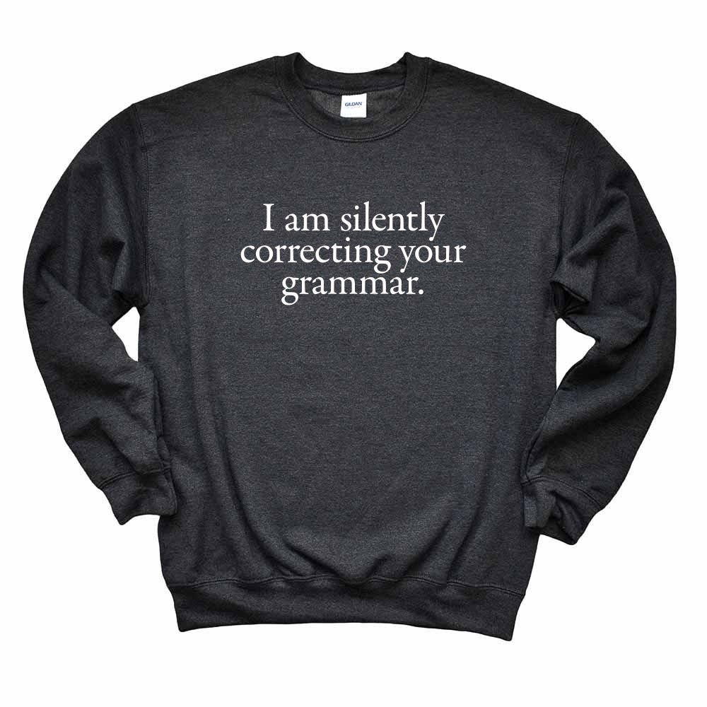I Am Silently Correcting Your Grammar ~ Crewneck Sweatshirt ~ humanKIND
