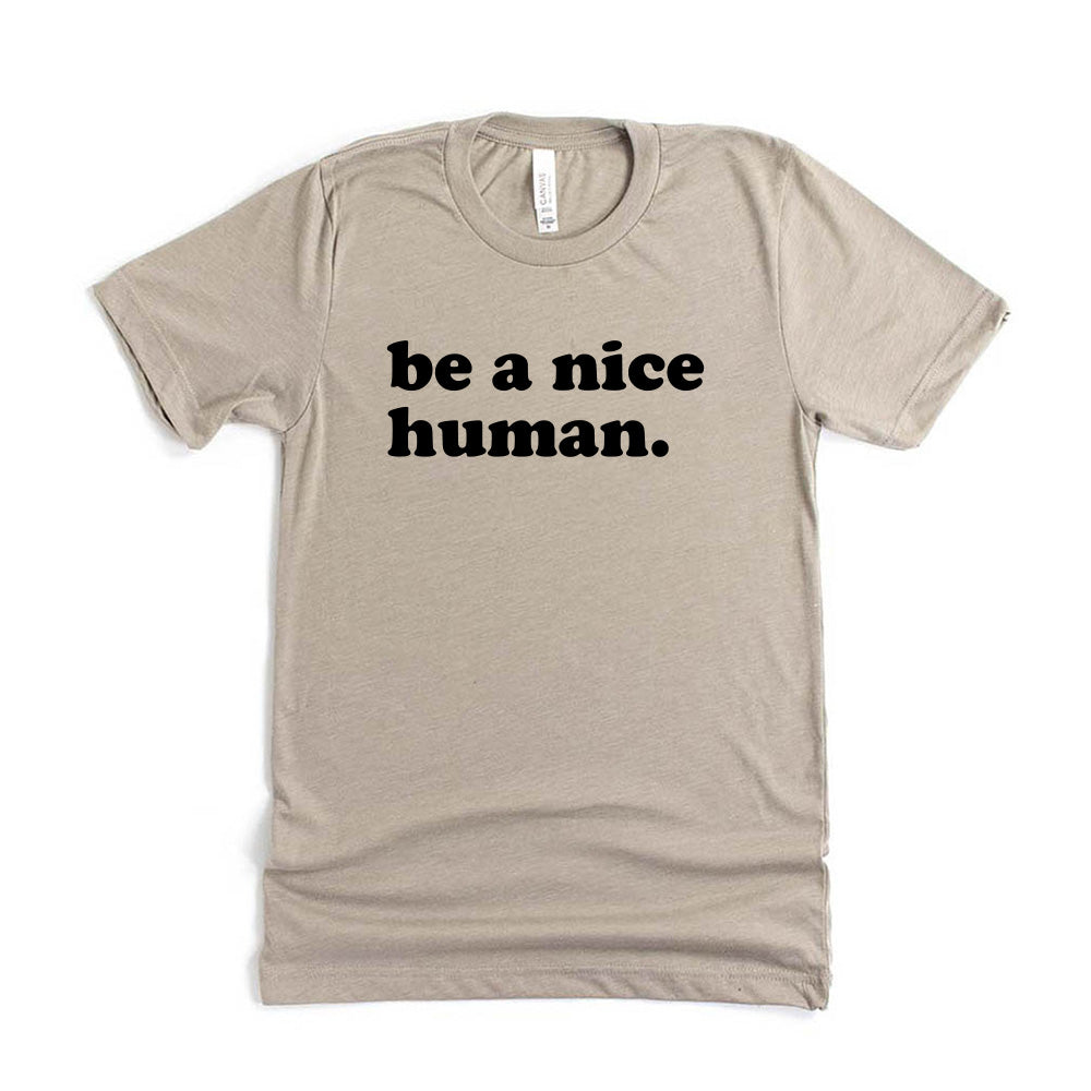 Be A Nice Human ~ Jersey T-Shirt ~ humanKIND