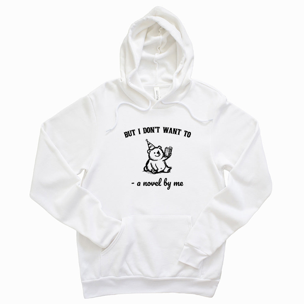 But I Don't Want To ~ Sponge Fleece Hoodie ~ humanKIND