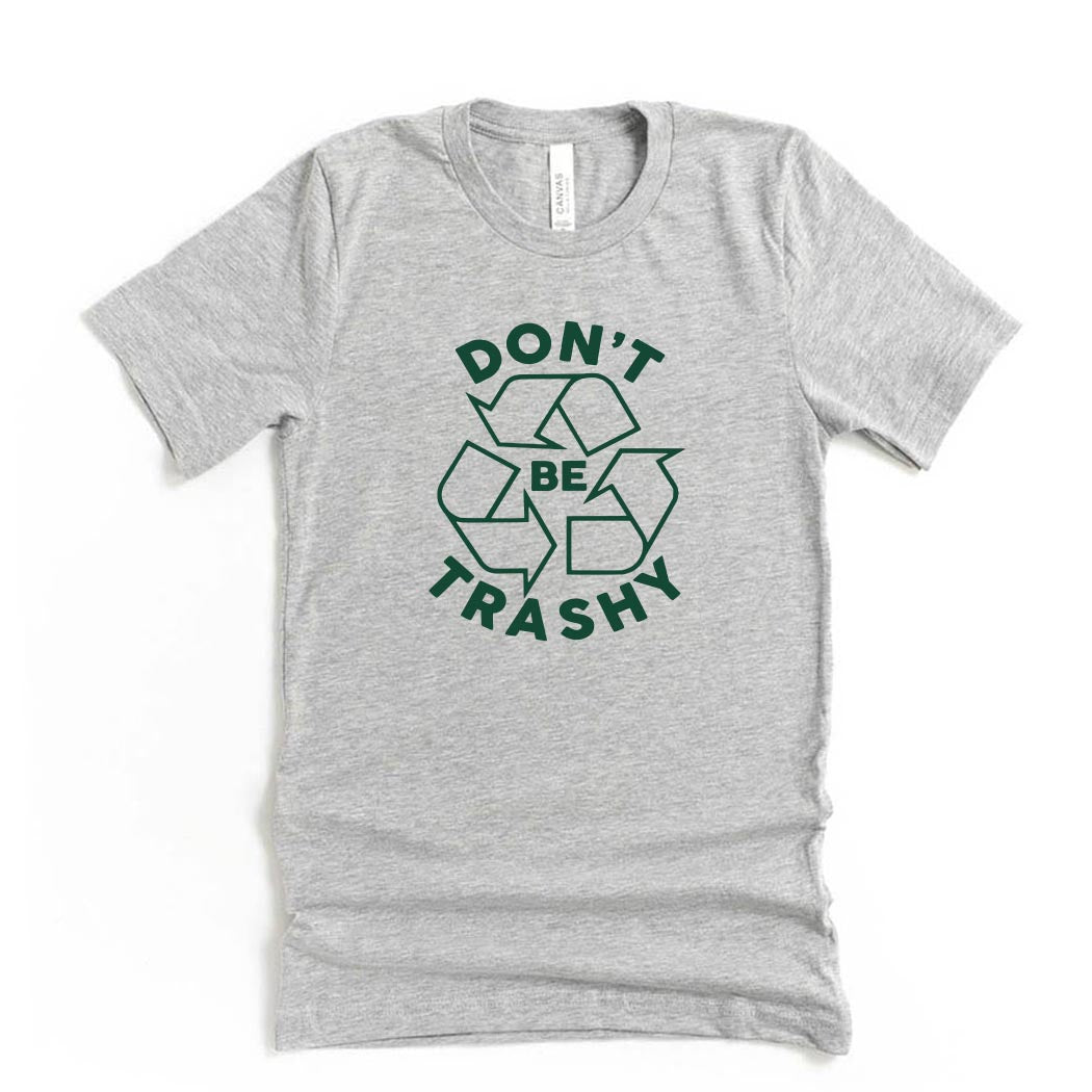 Don't Be Trashy ~ Jersey T-Shirt ~ humanKIND