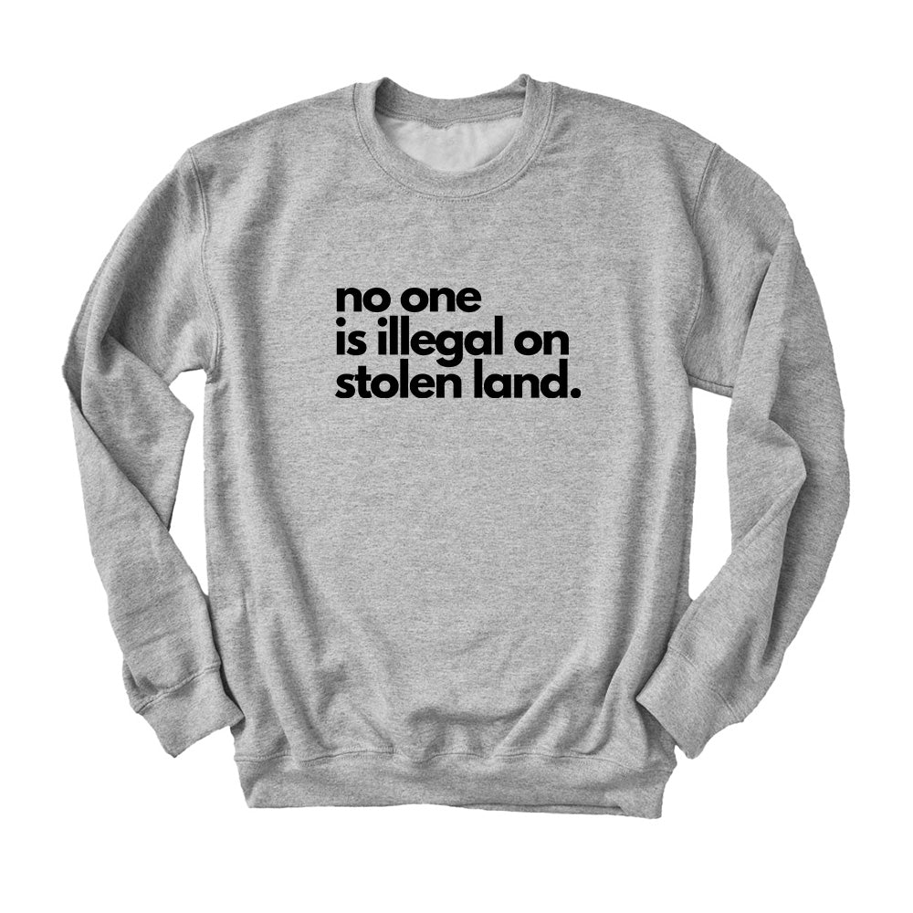 No One Is Illegal On Stolen Land ~ Crewneck Sweatshirt ~ humanKIND