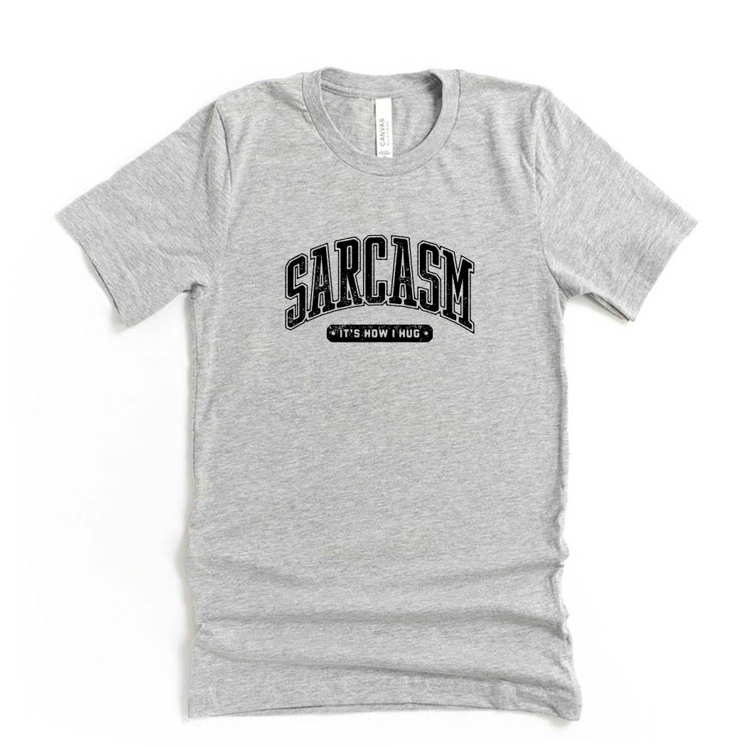 Sarcasm: It's How I Hug ~ Jersey T-Shirt ~ humanKIND