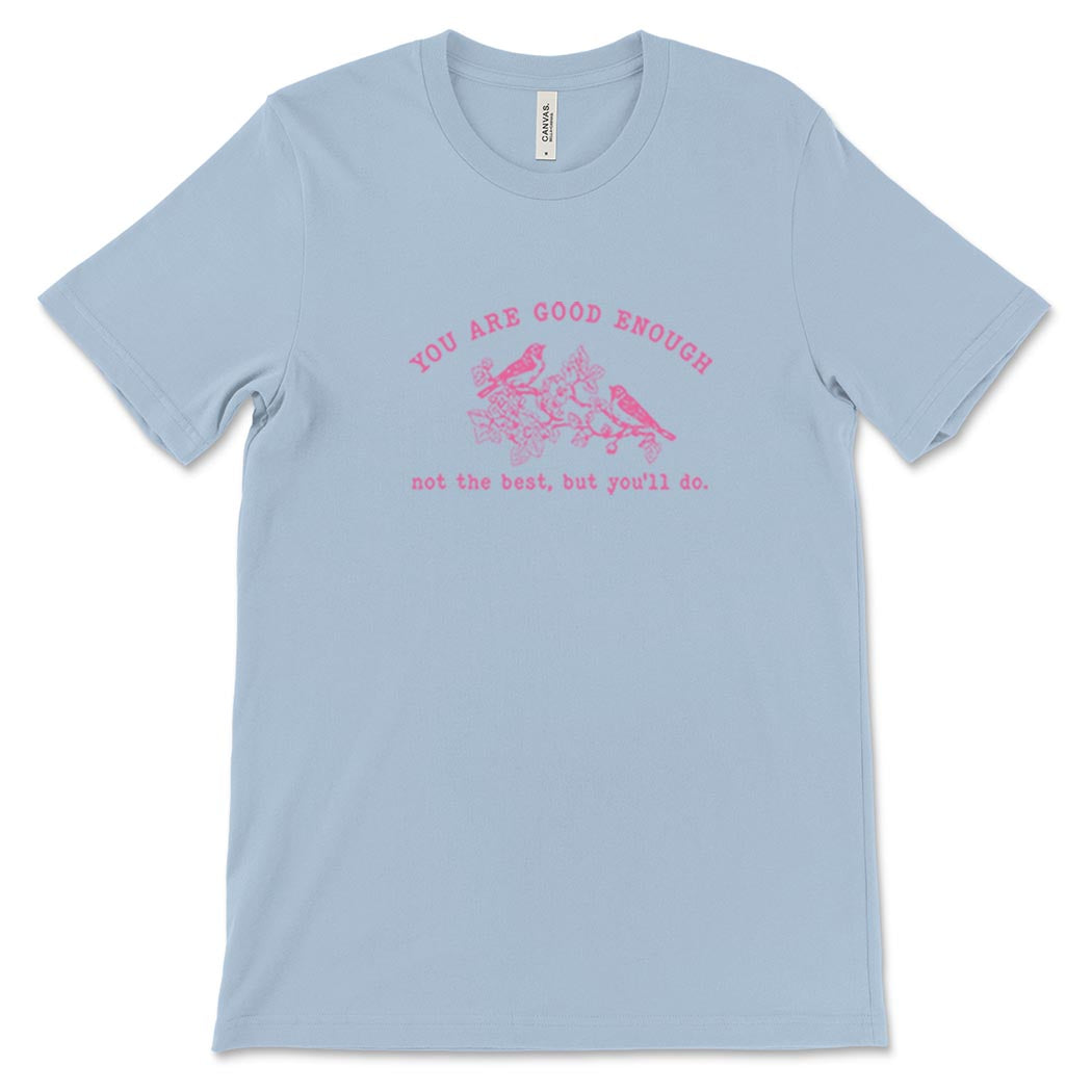 You Are Good Enough. Not The Best, But You'll Do. ~ Jersey T-Shirt ~ humanKIND