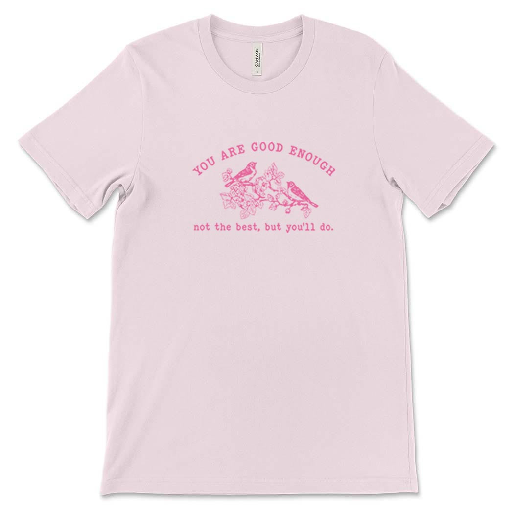 You Are Good Enough. Not The Best, But You'll Do. ~ Jersey T-Shirt ~ humanKIND