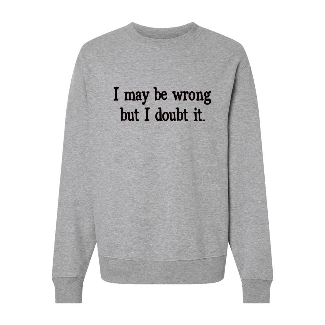 I May Be Wrong But I Doubt It ~ Heavyweight Crewneck Sweatshirt ~ humanKIND-athletic heather