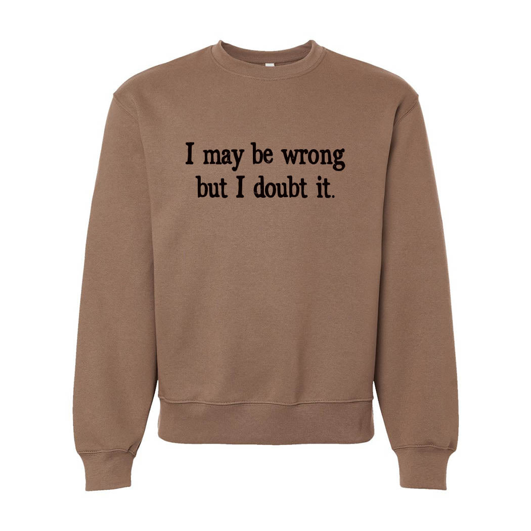 I May Be Wrong But I Doubt It ~ Heavyweight Crewneck Sweatshirt ~ humanKIND-vintage brown