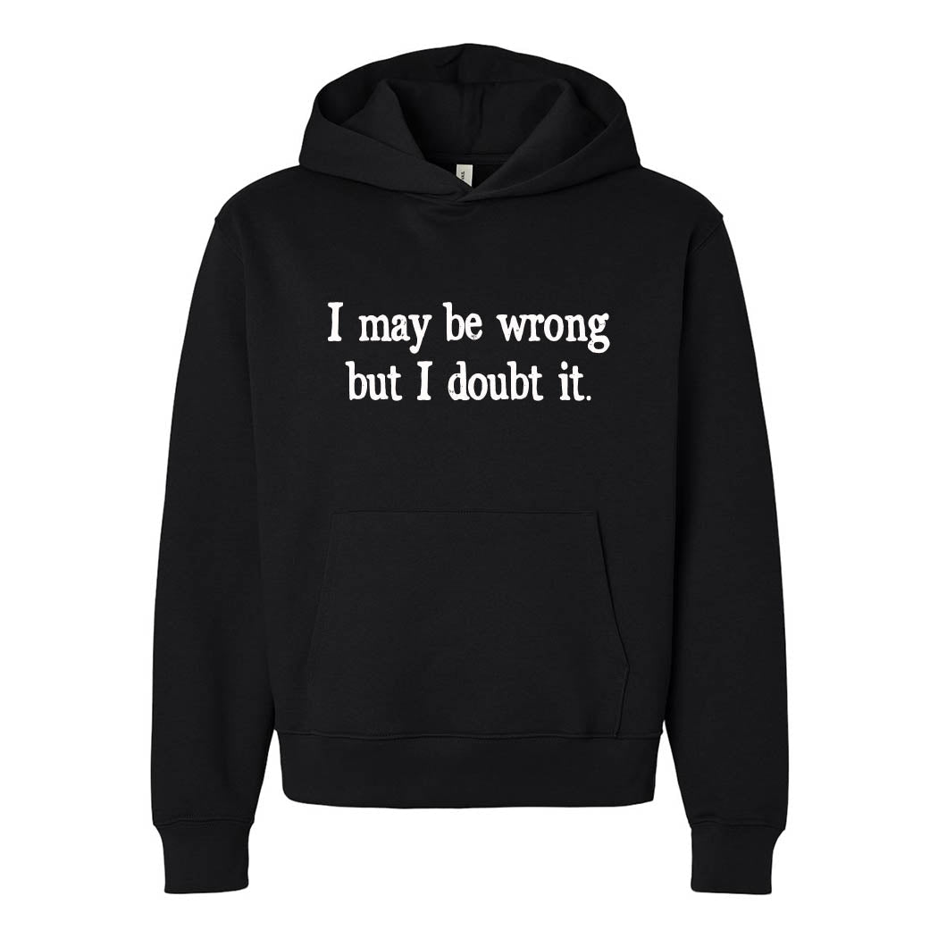 I May Be Wrong But I Doubt It ~ Heavyweight Hoodie ~ humanKIND