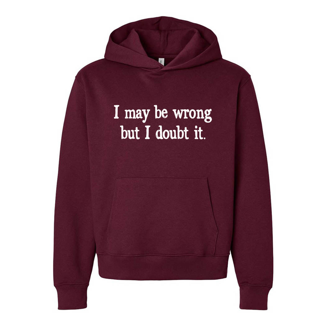 I May Be Wrong But I Doubt It ~ Heavyweight Hoodie ~ humanKIND