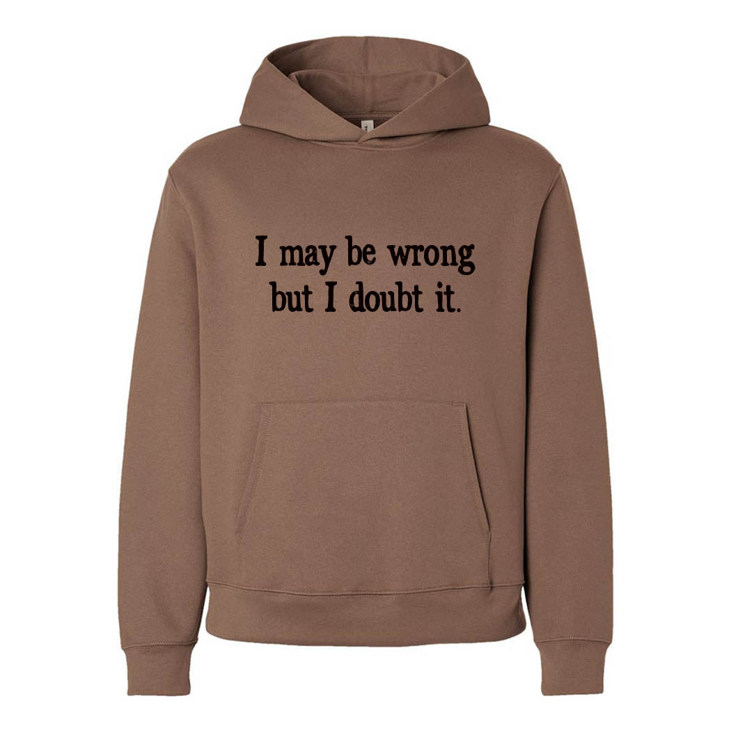 I May Be Wrong But I Doubt It ~ Heavyweight Hoodie ~ humanKIND