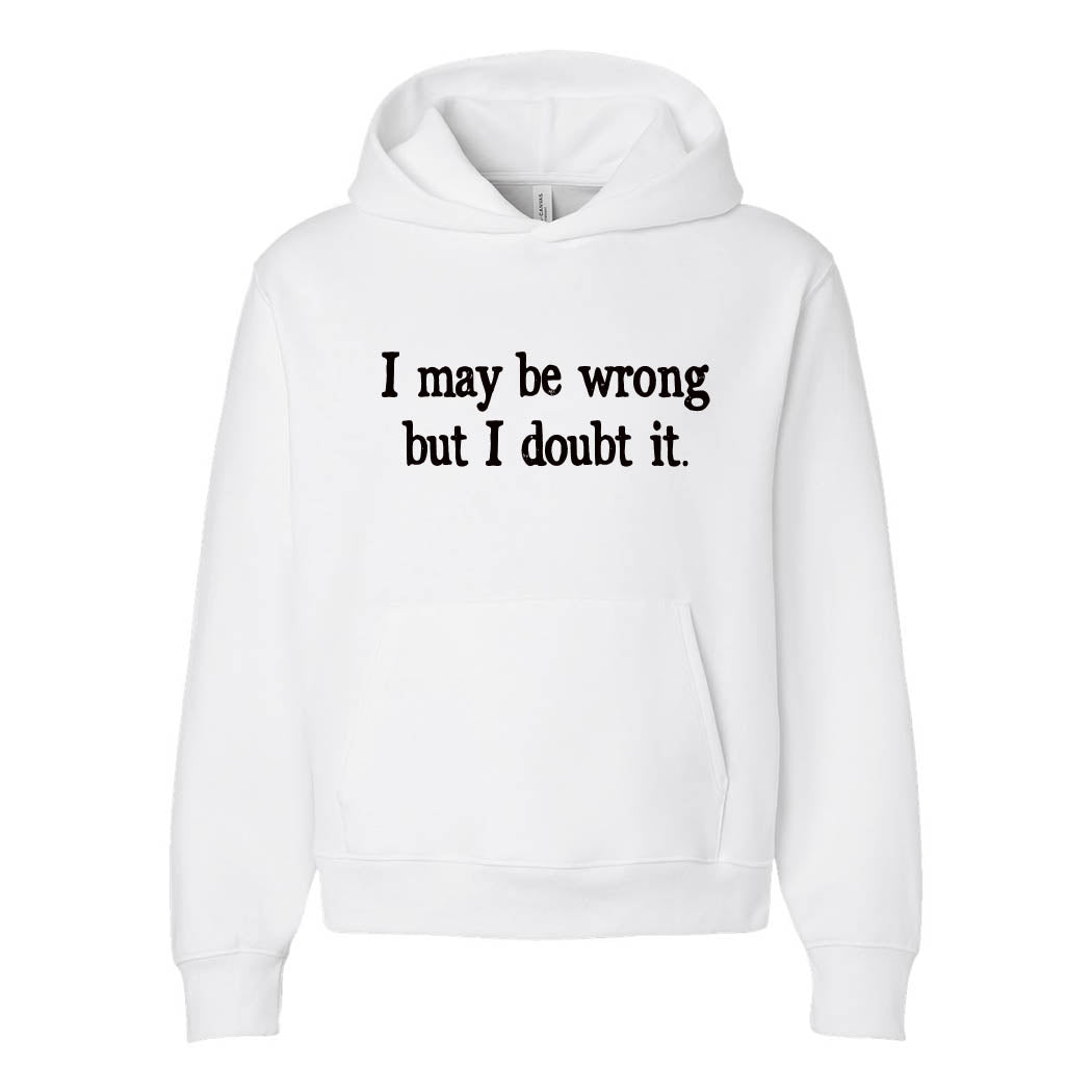 I May Be Wrong But I Doubt It ~ Heavyweight Hoodie ~ humanKIND