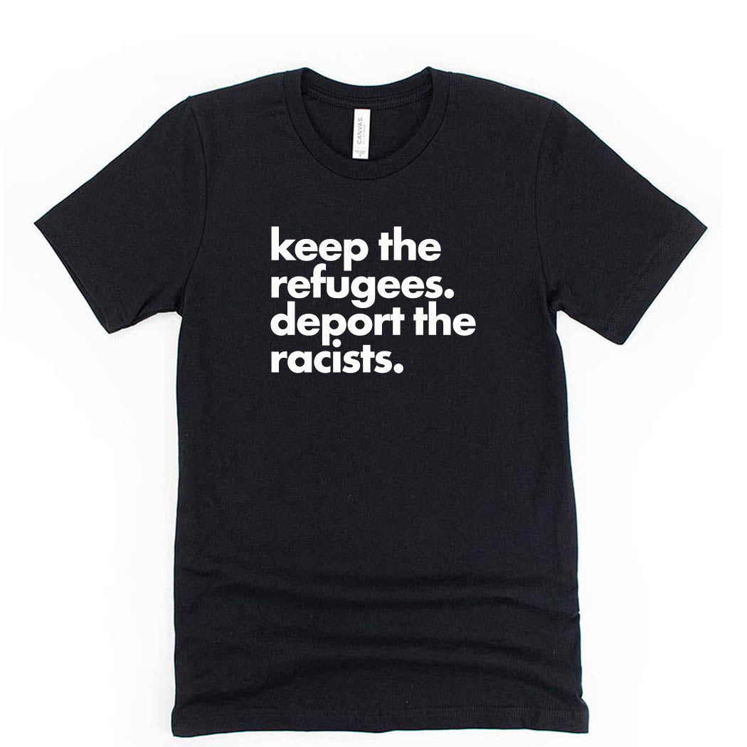 Keep the Refugees Deport the Racists ~ Jersey T-Shirt ~ humanKIND