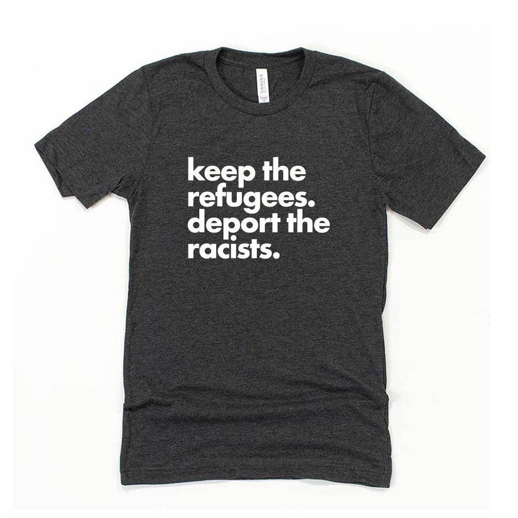 Keep the Refugees Deport the Racists ~ Jersey T-Shirt ~ humanKIND