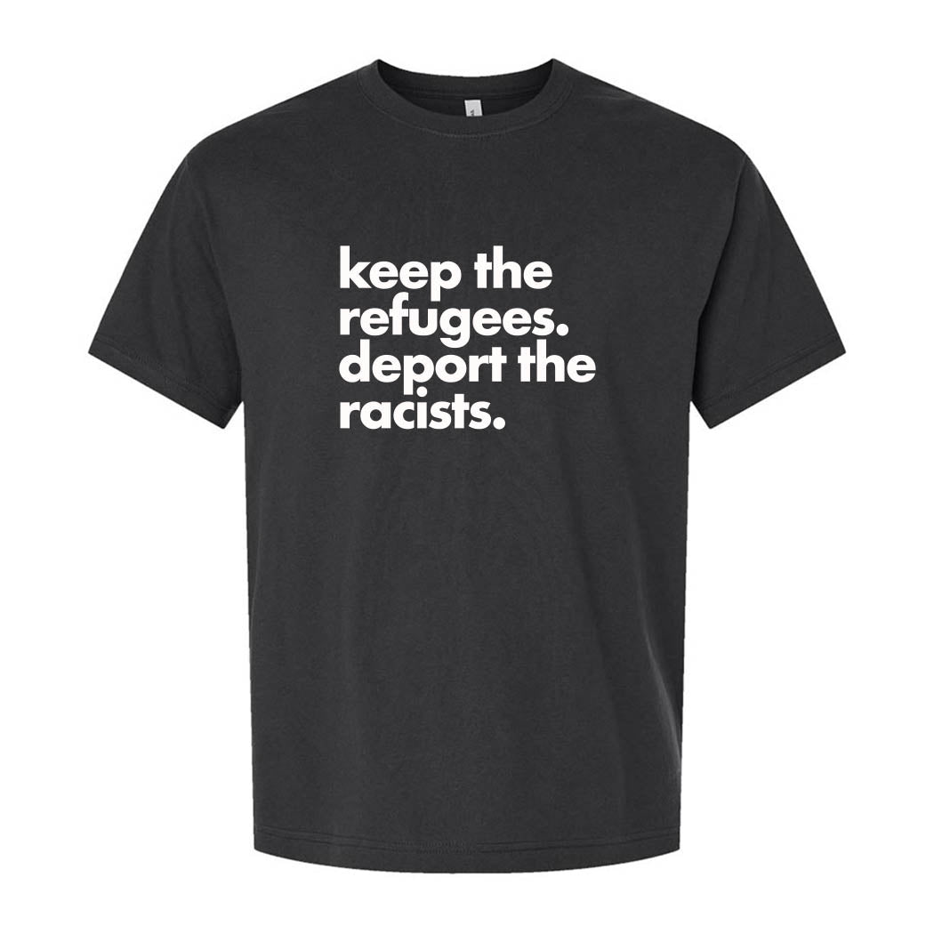 Keep the Refugees. Deport the Racists. ~ Heavyweight Cotton T-Shirt ~ humanKIND