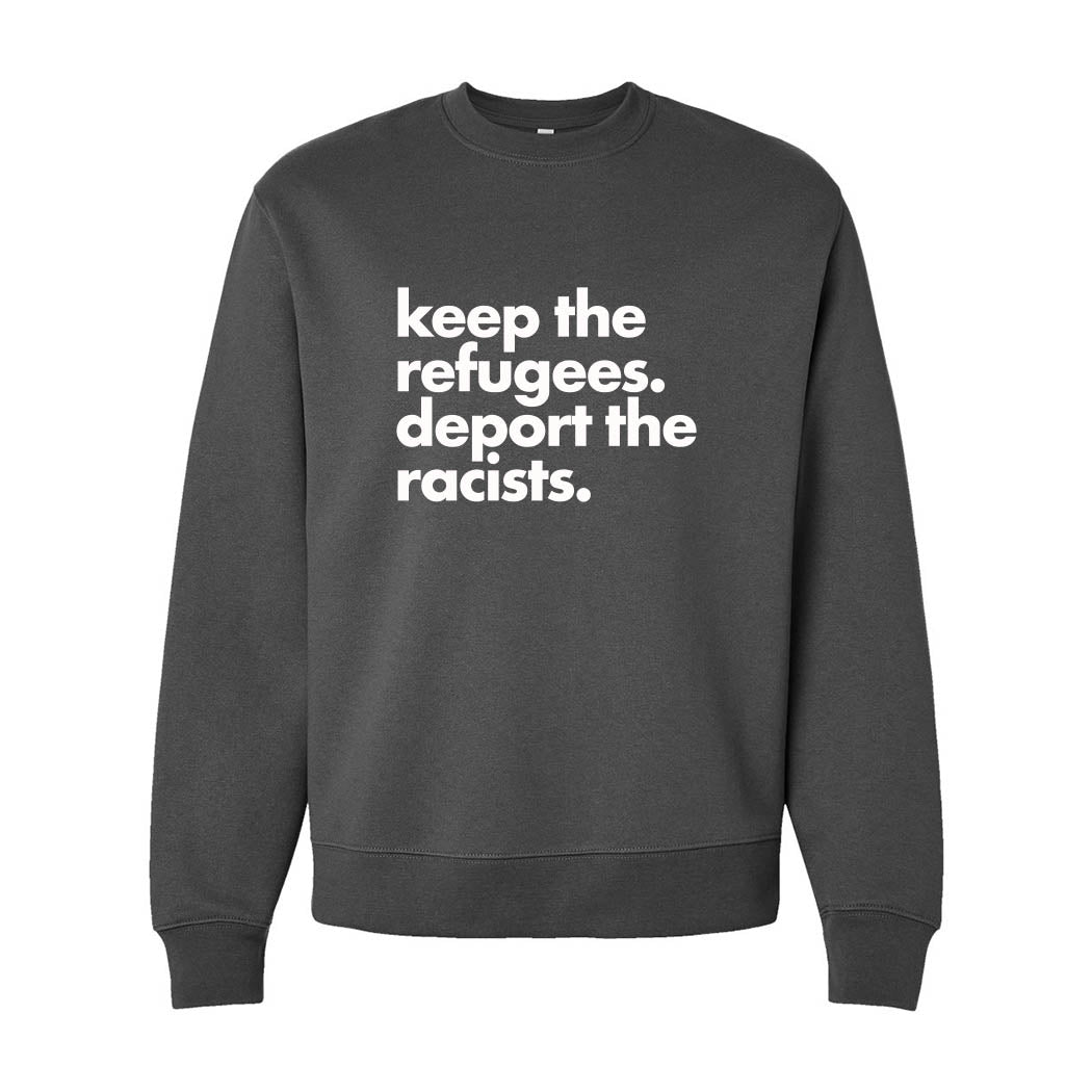 Keep the Refugees. Deport the Racists. ~ Heavyweight Crewneck Sweatshirt ~ humanKIND