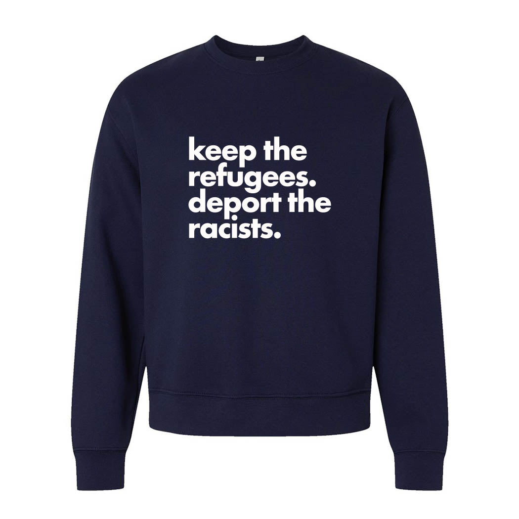 Keep the Refugees. Deport the Racists. ~ Heavyweight Crewneck Sweatshirt ~ humanKIND