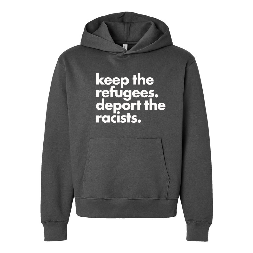 Keep the Refugees. Deport the Racists. ~ Heavyweight Hoodie ~ humanKIND