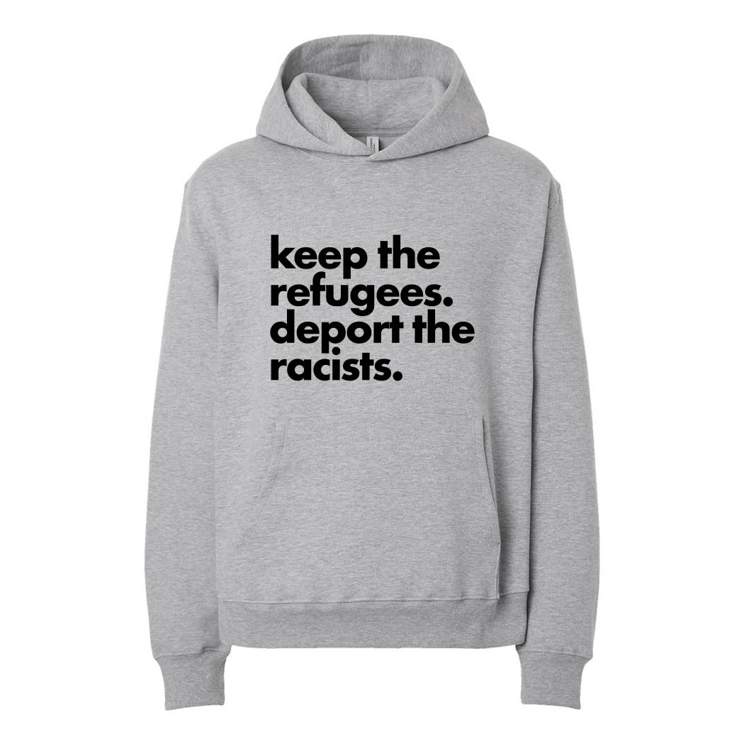 Keep the Refugees. Deport the Racists. ~ Heavyweight Hoodie ~ humanKIND