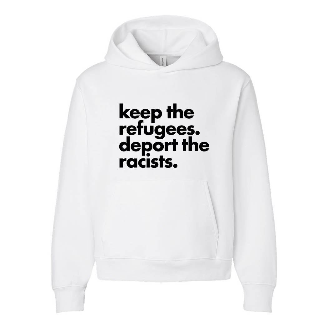 Keep the Refugees. Deport the Racists. ~ Heavyweight Hoodie ~ humanKIND