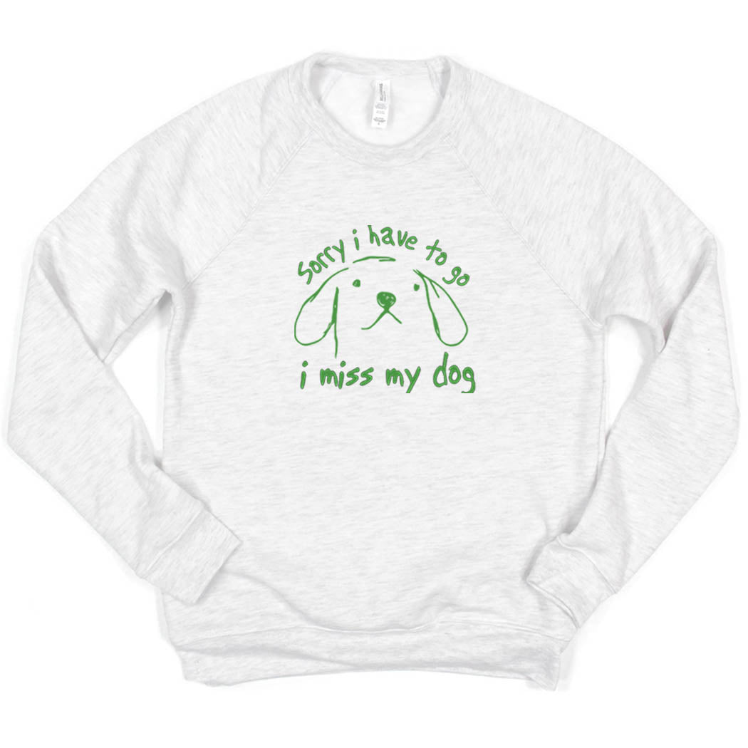Sorry I Have To Go, I Miss My Dog ~ Raglan Crewneck Sweatshirt ~ humanKIND