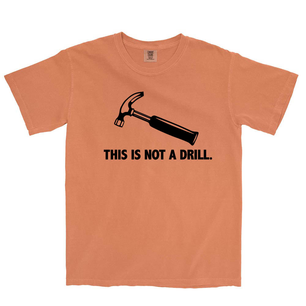 This is Not a Drill ~ Garment Dyed Heavyweight T-Shirt ~ humanKIND