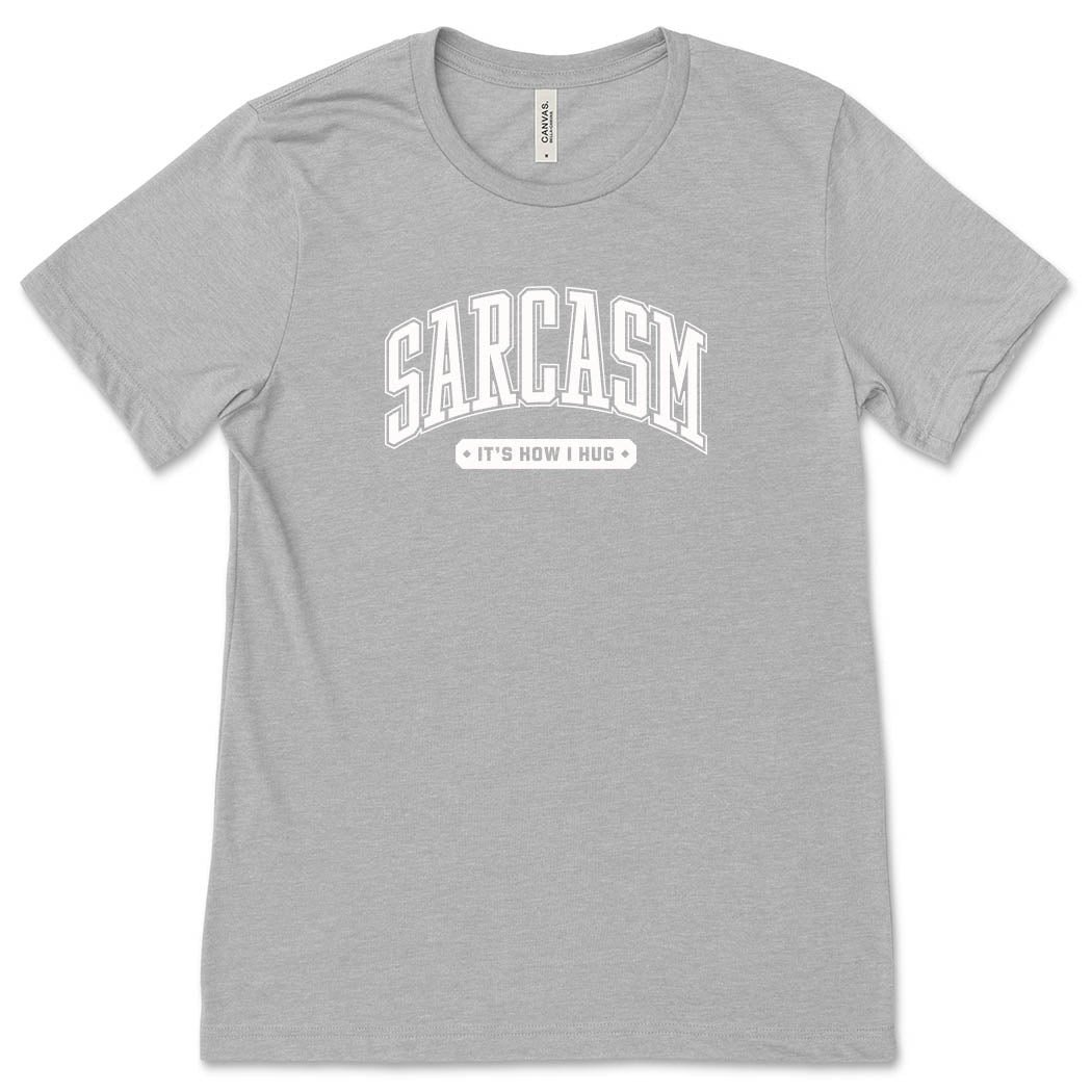 Sarcasm It's How I Hug ~ Jersey T-Shirt ~ humanKIND