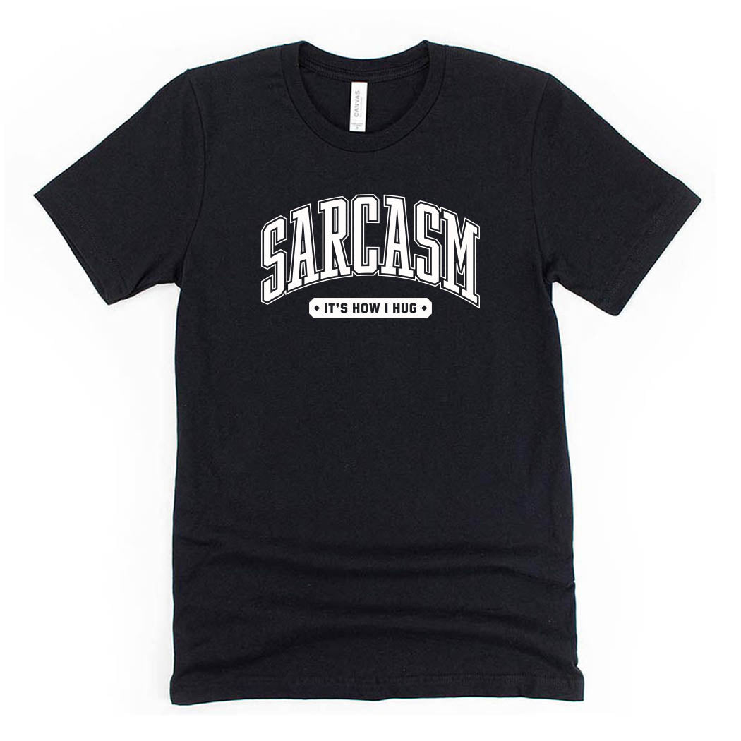 Sarcasm It's How I Hug ~ Jersey T-Shirt ~ humanKIND