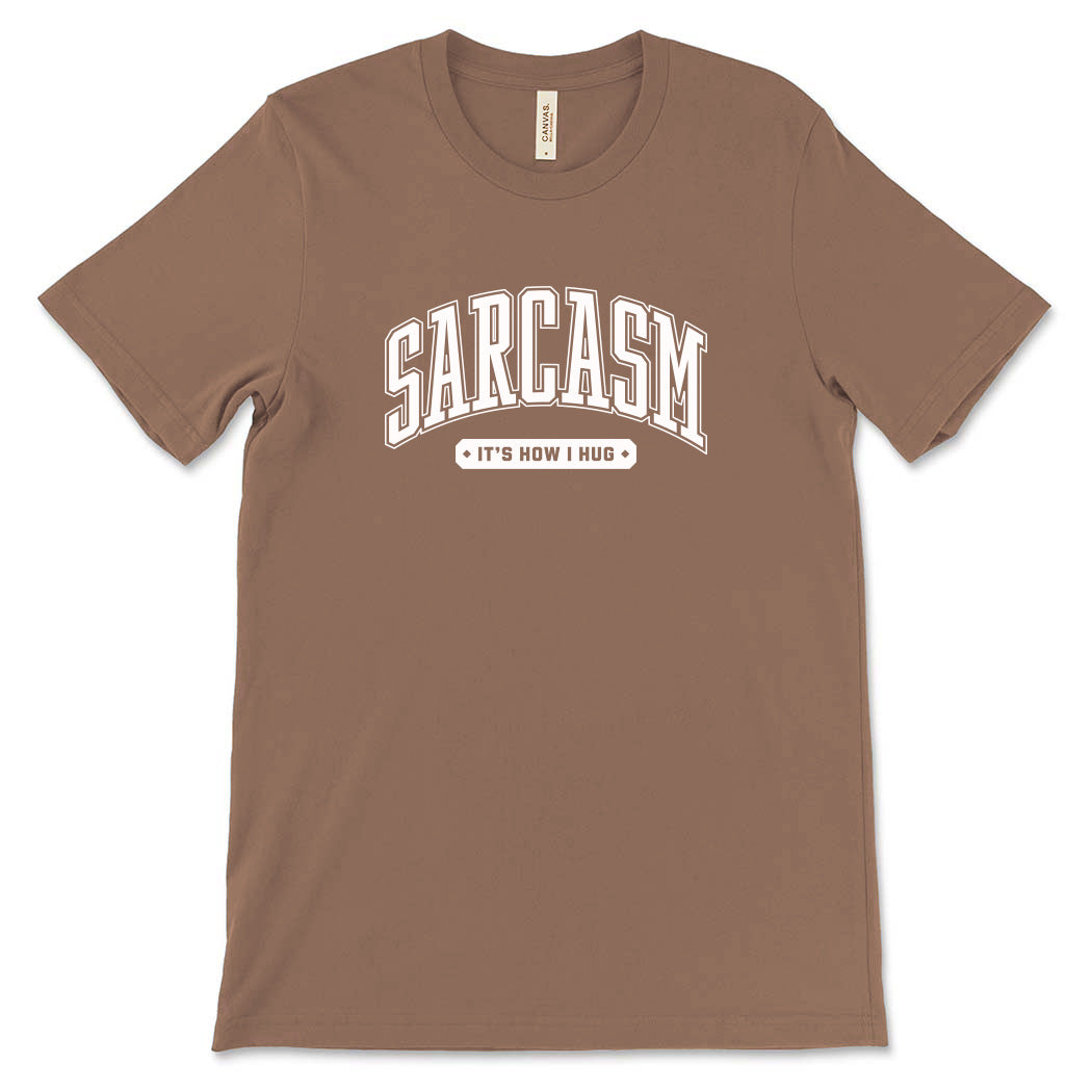 Sarcasm It's How I Hug ~ Jersey T-Shirt ~ humanKIND