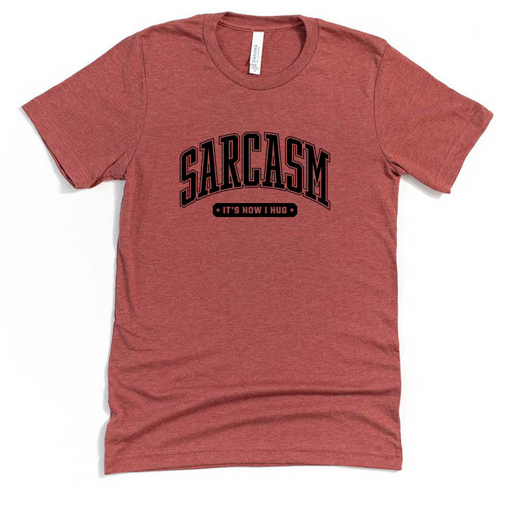Sarcasm It's How I Hug ~ Jersey T-Shirt ~ humanKIND