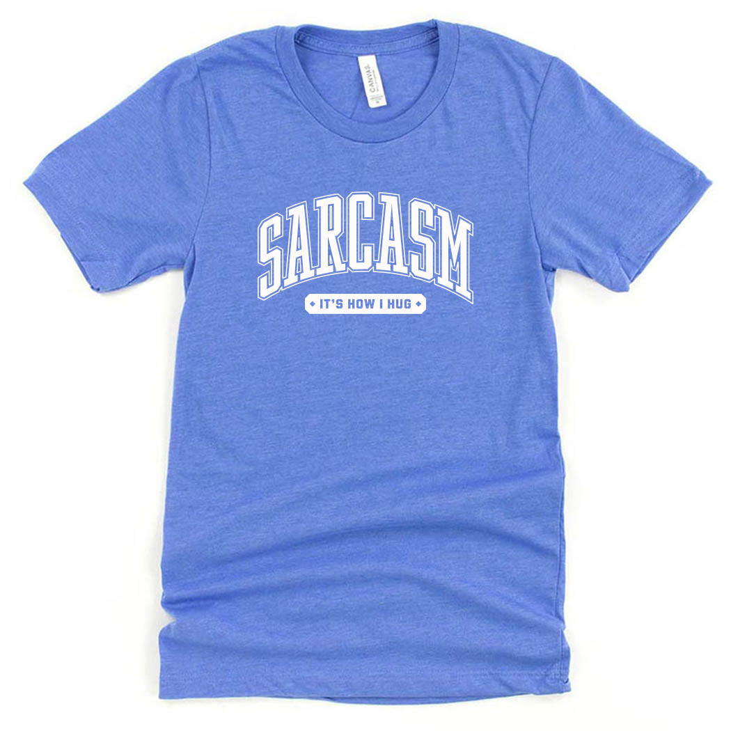 Sarcasm It's How I Hug ~ Jersey T-Shirt ~ humanKIND